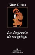 LA DESGRACIA DE SER GRIEGO de DIMOU, NIKOS 
