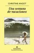 UNA SEMANA DE VACACIONES de ANGOT, CHRISTINE 