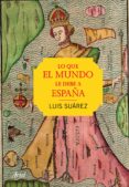 LO QUE EL MUNDO LE DEBE A ESPAA de SUAREZ, LUIS 
