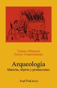 ARQUEOLOGIA: MATERIAS, OBJETOS Y PRODUCCIONES di MANNONI, TIZIANO  GIANNICHEDDA, ENRICO 