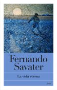 LA VIDA ETERNA di SAVATER, FERNANDO 