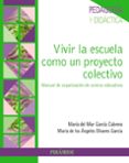 VIVIR LA ESCUELA COMO UN PROYECTO COLECTIVO de GARCIA CABRERA, MARIA DEL MAR OLIVARES GARCIA, MARIA ANGELES 