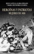 HEROINAS Y PATRIOTAS: MUJERES DE 1808 de CASTELLS, IRENE  ESPIGADO, GLORIA  ROMEO, MARIA CRUZ 