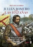 JULIAN ROMERO EL DE LAS HAZAAS: DE MOZO DE TAMBOR A MAESTRE DE CAMPO GENERAL di HERAS, JESUS DE LAS 