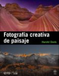 FOTOGRAFIA CREATIVA DE PAISAJE de DAVIS, HAROLD 
