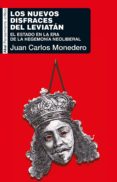 LOS NUEVOS DISFRACES DE LEVIATAN: EL ESTADO EN LA ERA DE LA HEGEMONIA NEOLIBERAL de MONEDERO, JUAN CARLOS 