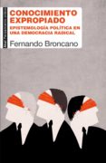 CONOCIMIENTO EXPROPIADO. EPISTEMOLOGA POLTICA EN UNA DEMOCRACIA RADICAL de BRONCANO, FERNANDO 
