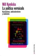 LA POLITICA VERNACULA: NACIONALISMO, MULTICULTURALISMO Y CIUDADAN IA de KYMLICKA, WILL 
