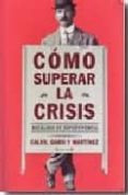 COMO SUPERAR LA CRISIS: DECALOGO DE SUPERVIVENCIA de MARTINEZ, JOSE ANTONIO  CALVO, JOSE LUIS 