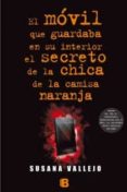EL MOVIL QUE GUARDABA EN SU INTERIOR EL SECRETO DE LA CHICA DE LA CAMISA COLOR NARANJA de VALLEJO, SUSANA 