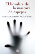 EL HOMBRE DE LA MASCARA DE ESPEJOS de GARRIDO, VICENTE ABARCA, NIEVES 