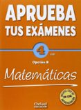 APRUEBA TUS EXAMENES MATEMATICAS B 4 ESO + TEST AUTOEVALUACIN ON-LINE di VV.AA