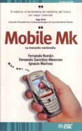 MOBILE MK: LA REVOLUCION MULTIMEDIA de ROMAN GARCIA, FERNANDO  GONZALEZ-MESONES, FERNANDO  MARINAS, IGNACIO 