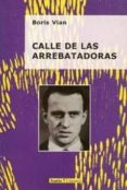 CALLE DE LAS ARREBATADORAS: LOS GUIONES CINEMATOGRAFICOS DE VIAN de VIAN, BORIS 
