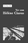 VER CON HELENE CIXOUS de SEGARRA, MARTA 
