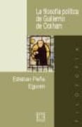 LA FILOSOFIA POLITICA DE GUILLERMO DE OCKHAM di PEA EGUREN, ESTEBAN 