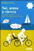 SOL, ARENA Y CIENCIA: DESCUBRE, APRENDE Y HAZ TUS PROPIOS EXPERMI ENTOS DE VERANO di PEPIN, RAYNALD 