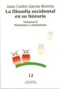 FILOSOFIA OCCIDENTAL EN SU HISTORIA (VOL. II): HELENISMO Y CRISTI ANISMO di GARCIA-BORRON, JUAN CARLOS 
