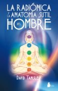 LA RADIONICA Y LA ANTOMIA SUTIL DEL HOMBRE de TANSLEY, DAVID 