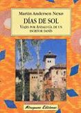 DIAS DE SOL: VIAJES POR ANDALUCIA DE UN ESCRITOR DANES di ANDERSEN NEXO, MARTIN 