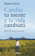 CAMBIA TU MENTE Y TU VIDA CAMBIARA: 12 PRINCIPIOS PARA EL DIA A D IA di CASEY, KAREN 