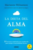 LA DIETA DEL ALMA: 21 LECCIONES ESPIRITUALES QUE PONDRAN FIN PARA SIEMPRE A TUS PROBLEMAS DE PESO de WILLIAMSON, MARIANNE 