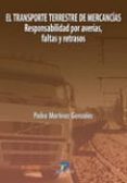 EL TRANSPORTE TERRESTRE DE MERCANCIAS de MARTINEZ GONZALEZ, PEDRO 