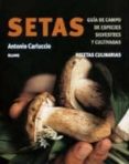 SETAS: GUIA DE CAMPO DE ESPECIES SILVESTRES Y CULTIVADAS de CARLUCCIO, ANTONIO 