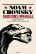 AMBICIONES IMPERIALES di CHOMSKY, NOAM 