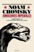 AMBICIONES IMPERIALES de CHOMSKY, NOAM 