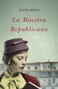 LA MAESTRA REPUBLICANA de MOYA, ELENA 
