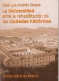 LA UNIVERSIDAD ANTE LA REHABILITACION DE LAS CIUDADES HISTORICAS di ANDRES SARASA, JOSE LUIS 