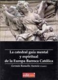 LA CATEDRAL: GUIA MENTAL Y ESPIRITUAL DE LA EUROPA BARROCA CATOLI CA di RAMALLO ASENSIO, GERMAN 