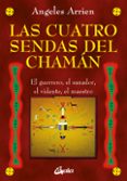 LAS CUATRO SENDAS DEL CHAMAN di ARRIEN, ANGELES 