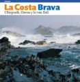 LA COSTA BRAVA. L'EMPORDA, GIRONA Y LA RUTA DALI di MOIX, LLATZER 