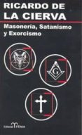 MASONERIA, SATANISMO Y EXORCISMO di CIERVA, RICARDO DE LA 