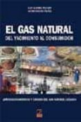 EL GAS NATURAL DEL YACIMIENTO AL CONSUMIDOR: APROVISIONAMIENTOS Y CADENA DEL GAS NATURAL LICUADO de ALVAREZ PELGRY, ELOY  BALBAS PELAEZ, JACOBO 