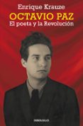 OCTAVIO PAZ. EL POETA Y LA REVOLUCION de KRAUZE, ENRIQUE 