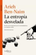 LA ENTROPIA DESVELADA: EL MITO DE LA SEGUNDA LEY DE LA TERMODINAMICA Y EL SENTIDO COMUN di BEN-NAIM, ARIEH 