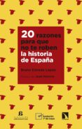 20 RAZONES PARA QUE NO TE ROBEN LA HISTORIA DE ESPAA de ESTRADA LOPEZ, BRUNO 