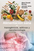 ALIMENTACION SANA VS. TRANSGENICOS, ADITIVOS Y NANOTECNOLOGIA di RONALD, ALBERT 