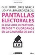 PANTALLAS ELECTORALES: EL DISCURSO DE PARTIDOS, MEDIOS Y CIUDADANOS EN LA CAMPAA DE 2015 di VV.AA