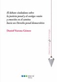EL DEBATE CIUDADANO SOBRE LA JUSTICIA PENAL Y EL CASTIGO: RAZN Y EMOCIN EN EL CAMINO HACIA UN DERECHO PENAL DEMOCRTICO de VARONA GOMEZ, DANIEL 