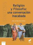 RELIGION Y FILOSOFIA: UNA CONVERSACION INACABADA di MACEIRAS FAFIAN, MANUEL 