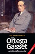 AUTOBIOGRAFIA APOCRIFA DE JOSE ORTEGA Y GASSET de CARRASCAL, JOSE MARIA 