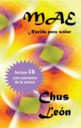 MAE (INCLUYE AUDIO CD CON CANCIONES DE LA AUTORA) di LEON, CHUS 
