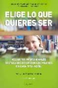 ELIGE LO QUE QUIERES SER : GUIA COMPLETA DE CARRERAS UNIVERSITARI AS Y FORMACION PROFESIONAL di ABRIL, MARINA 