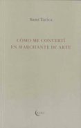 COMO ME CONVERTI EN MARCHANTE DE ARTE di TARICA, SAMI 