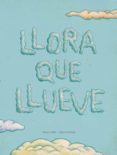 LLORA QUE LLUEVE di CONILL PURGIMON, MARIA EUGENIA 