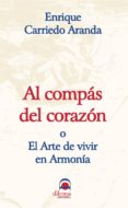 AL COMPAS DEL CORAZON O EL ARTE DE VIVIR EN ARMONIA di CARRIEDO ARANDA, ENRIQUE 